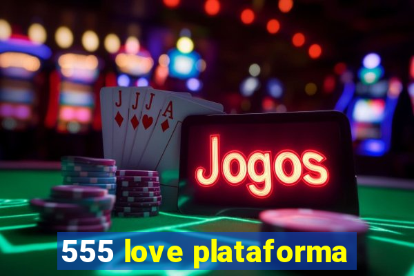 555 love plataforma